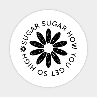 Sugar Sugar How You Get So High (black) Magnet